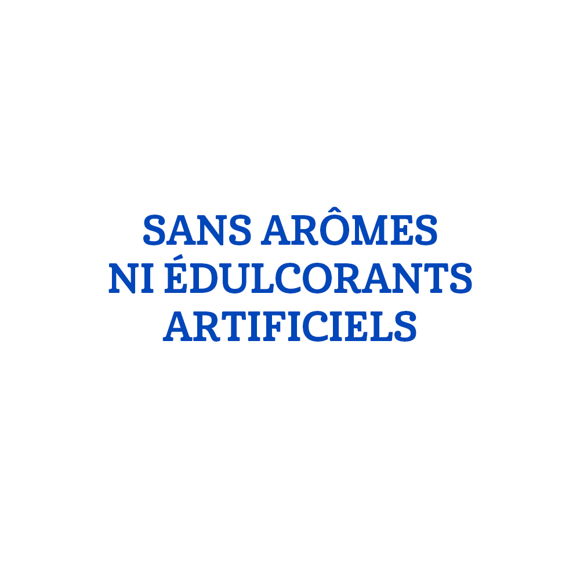 SANS ARÔMES NI ÉDULCORANTS ARTIFICIELS